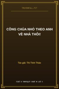 Công Chúa Nhỏ Theo Anh Về Nhà Thôi!