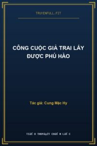 Công Cuộc Giả Trai Lấy Được Phú Hào