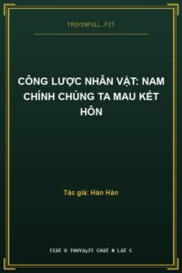 Công Lược Nhân Vật: Nam Chính Chúng Ta Mau Kết Hôn