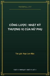 Công Lược: Nhật Ký Thượng Vị Của Nữ Phụ