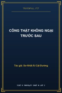 Công Thật Không Ngại Trước Sau