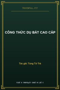 Công Thức Dụ Bắt Cao Cấp