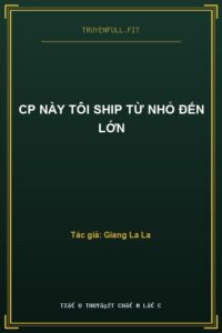 Cp Này Tôi Ship Từ Nhỏ Đến Lớn