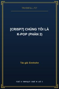[Crisp7] Chúng Tôi Là K-Pop (Phần 2)