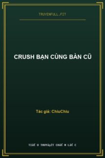 Crush Bạn Cùng Bàn Cũ