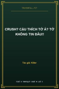 Crush? Cậu Thích Tớ Á? Tớ Không Tin Đâu!!