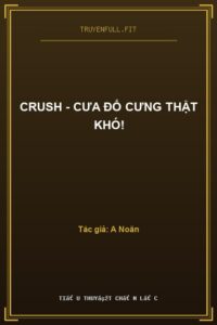 Crush – Cưa Đổ Cưng Thật Khó!