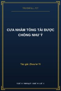 Cưa Nhầm Tổng Tài Được Chồng Như Ý