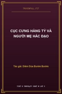 Cục Cưng Hàng Tỷ Và Người Mẹ Hắc Đạo