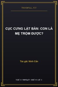Cục Cưng Lật Bàn: Con Là Mẹ Trộm Được?