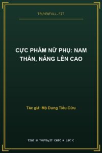 Cực Phẩm Nữ Phụ: Nam Thần, Nâng Lên Cao
