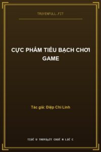 Cực Phẩm Tiểu Bạch Chơi Game
