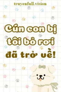Cún Con Bị Tôi Bỏ Rơi Đã Trở Về