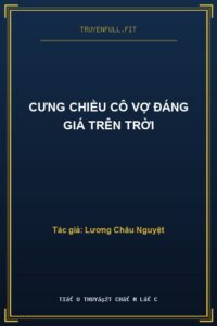 Cưng Chiều Cô Vợ Đáng Giá Trên Trời