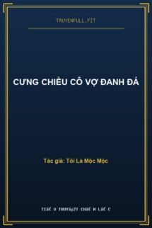 Cưng Chiều Cô Vợ Đanh Đá