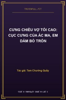 Cưng Chiều Vợ Tối Cao: Cục Cưng Của Ác Ma, Em Dám Bỏ Trốn