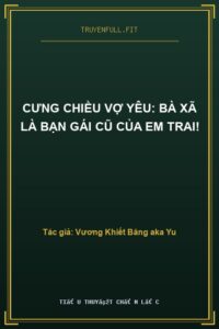 Cưng Chiều Vợ Yêu: Bà Xã Là Bạn Gái Cũ Của Em Trai!
