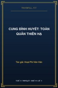 Cung Đình Huyết: Toàn Quân Thiên Hạ
