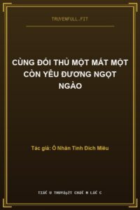 Cùng Đối Thủ Một Mất Một Còn Yêu Đương Ngọt Ngào