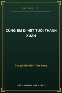 Cùng Em Đi Hết Tuổi Thanh Xuân