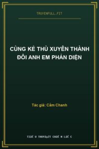 Cùng Kẻ Thù Xuyên Thành Đôi Anh Em Phản Diện