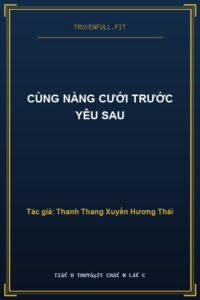Cùng Nàng Cưới Trước Yêu Sau