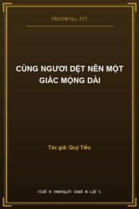 Cùng Ngươi Dệt Nên Một Giấc Mộng Dài