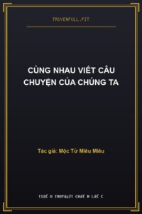 Cùng Nhau Viết Câu Chuyện Của Chúng Ta