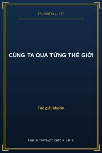Cùng Ta Qua Từng Thế Giới