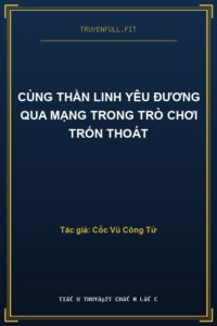 Cùng Thần Linh Yêu Đương Qua Mạng Trong Trò Chơi Trốn Thoát