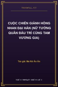 Cuộc Chiến Giành Hồng Nhan Đại Hán (Nữ Tướng Quân Đấu Trí Cùng Tam Vương Gia)