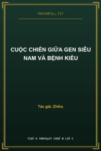 Cuộc Chiến Giữa Gen Siêu Nam Và Bệnh Kiều