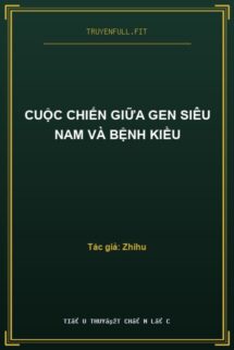 Cuộc Chiến Giữa Gen Siêu Nam Và Bệnh Kiều