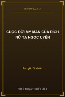 Cuộc Đời Mỹ Mãn Của Đích Nữ Tạ Ngọc Uyên