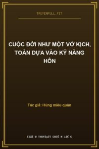 Cuộc Đời Như Một Vở Kịch, Toàn Dựa Vào Kỹ Năng Hôn