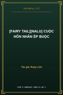 [Fairy Tail][Nalu] Cuộc Hôn Nhân Ép Buộc