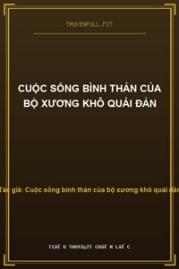 Cuộc Sống Bình Thản Của Bộ Xương Khô Quái Đản