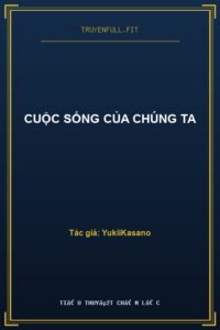 Cuộc Sống Của Chúng Ta
