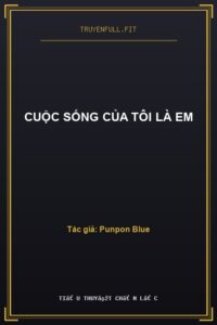 Cuộc Sống Của Tôi Là Em
