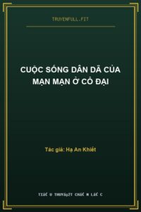 Cuộc Sống Dân Dã Của Mạn Mạn Ở Cổ Đại