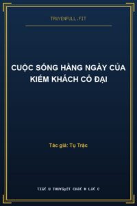 Cuộc Sống Hằng Ngày Của Kiếm Khách Cổ Đại