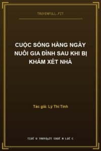 Cuộc Sống Hằng Ngày Nuôi Gia Đình Sau Khi Bị Khám Xét Nhà