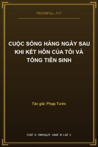 Cuộc Sống Hàng Ngày Sau Khi Kết Hôn Của Tôi Và Tống Tiên Sinh