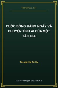 Cuộc Sống Hằng Ngày Và Chuyện Tình Ái Của Một Tác Gia