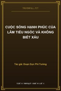 Cuộc Sống Hạnh Phúc Của Lâm Tiểu Ngốc Và Không Biết Xấu