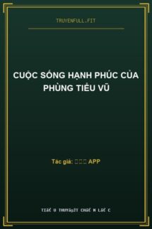 Cuộc Sống Hạnh Phúc Của Phùng Tiểu Vũ