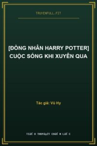 [Đồng Nhân Harry Potter] Cuộc Sống Khi Xuyên Qua