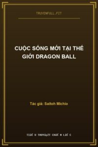 Cuộc Sống Mới Tại Thế Giới Dragon Ball