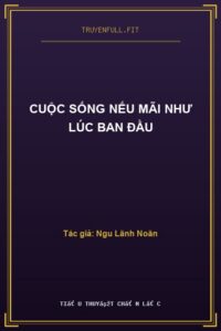 Cuộc Sống Nếu Mãi Như Lúc Ban Đầu