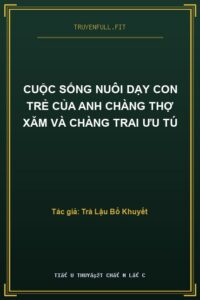 Cuộc Sống Nuôi Dạy Con Trẻ Của Anh Chàng Thợ Xăm Và Chàng Trai Ưu Tú